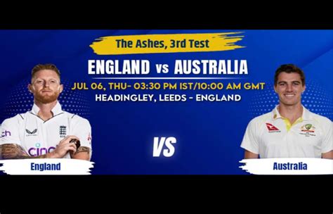 England vs Australia, 3rd Test, Jul 06, The Ashes, 2023 .